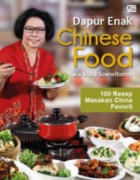 Image of DAPUR ENAK CHINESE FOOD ALA SISCA SOEWITOMO : 100 RESEP MASAKAN CHINA FAVORIT