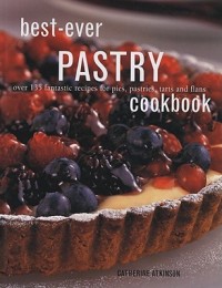 Image of BEST-EVER PASTRY OVER 135 FANTASTIC RECIPES FOR PIES, PASTRIES, TARTS AND FLANS COOK BOOK