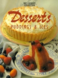 Image of DESSERTS, PUDDINGS & ICES (Bay Books Cookery Collection)