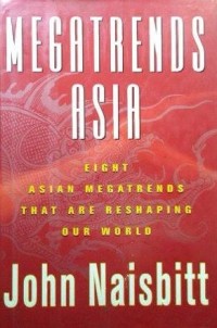 Image of MEGATRENDS ASIA : EIGHT ASIAN MEGATRENDS THAT ARE RESHAPING OUR WORLD