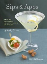 Image of SIPS & APPS Classic and Contemporary Recipes for Cocktails and Appetizers