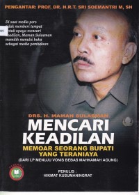 Image of MENCARI KEADILAN MEMOAR SEORANG BUPATI YANG TERANIAYA (DARI LP MENUJU VONIS BEBAS MAHKAMAH AGUNG)