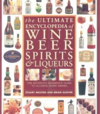 Image of THE ULTIMATE ENCYCLOPEDIA OF WINE BEER SPIRITS & LIQUEURS the Definitive Reference Guide to Alcohol-Based Drinks