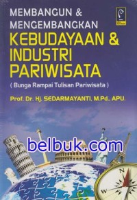 Image of MEMBANGUN & MENGEMBANGKAN KEBUDAYAAN & INDUSTRI PARIWISATA (BUNGA RAMPAI TULISAN PARIWISATA)