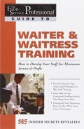 THE FOOD SERVICE PROFESSIONAL'S GUIDE TO: WAITER & WAITRESS TRAINNING HOW to DEVELOP YOUR STAFF FOR MAXIMUM SERVICE & PROFIT: 365 SECRETS REVEALED
