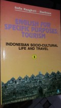 ENGLISH FOR SPECIFIC PURPOSE : TOURISM I INDONESIAN SOCIO-CULTURAL LIFE AND TRAVEL
